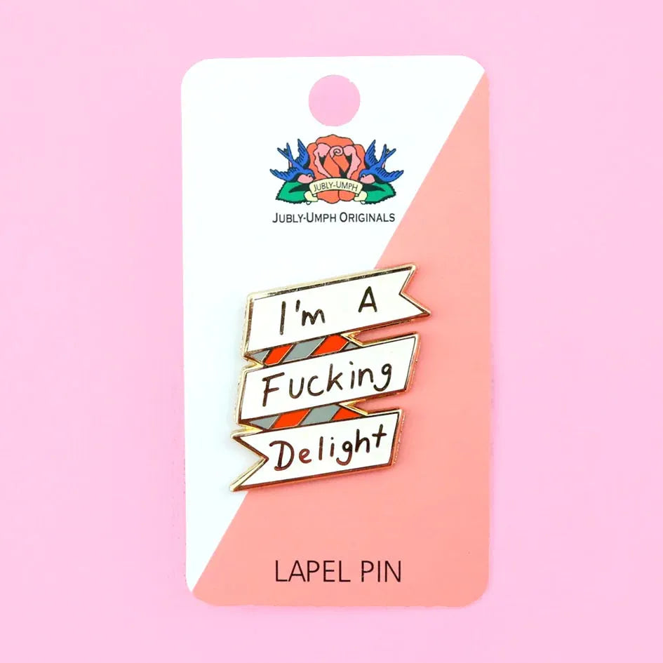 I'm A Fucking Delight Lapel Pin | Jubly Umph