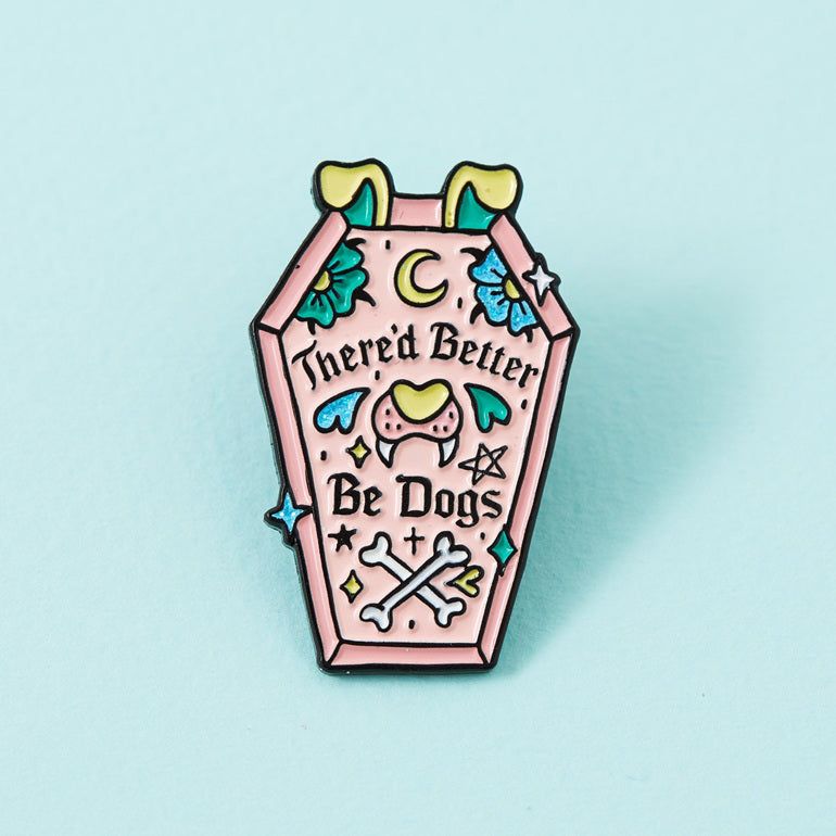 There’d Better Be Dogs | Enamel Pin